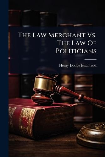 The Law Merchant Vs. The Law Of Politicians