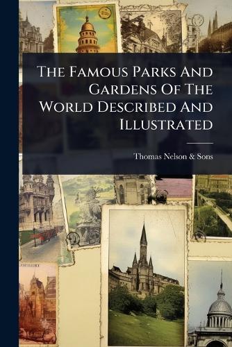 The Famous Parks And Gardens Of The World Described And Illustrated