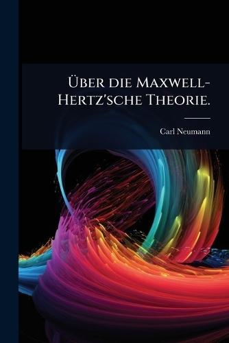 Ãber die Maxwell-Hertz'sche Theorie.