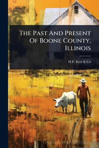 The Past And Present Of Boone County, Illinois