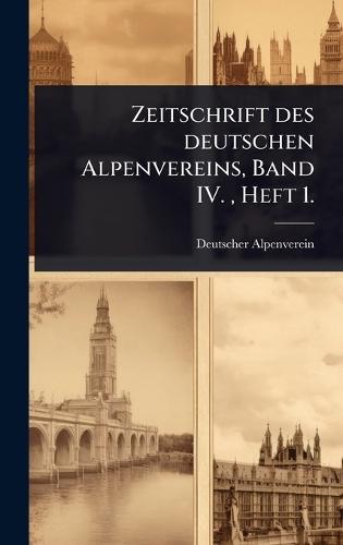 Zeitschrift des deutschen Alpenvereins, Band IV., Heft 1.