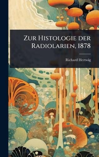 Zur Histologie der Radiolarien, 1878
