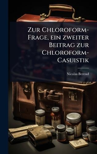 Zur Chloroform-Frage, ein zweiter Beitrag zur Chloroform-Casuistik