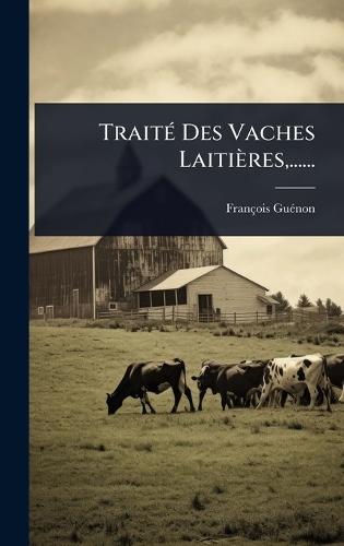 TraitÃ(c) Des Vaches Laitières, ......