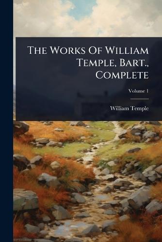 The Works Of William Temple, Bart., Complete