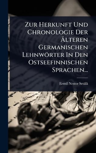 Zur Herkunft Und Chronologie Der Ãlteren Germanischen Lehnwörter In Den Ostseefinnischen Sprachen...