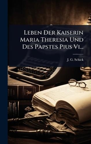 Leben Der Kaiserin Maria Theresia Und Des Papstes Pius Vi...