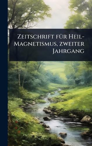 Zeitschrift fÃ1/4r Heil-Magnetismus, zweiter Jahrgang