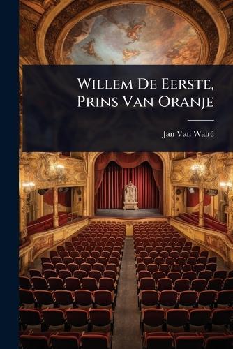 Willem De Eerste, Prins Van Oranje