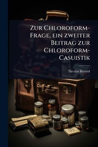 Zur Chloroform-Frage, ein zweiter Beitrag zur Chloroform-Casuistik