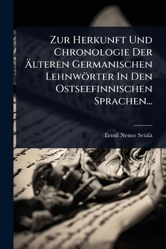 Zur Herkunft Und Chronologie Der Ãlteren Germanischen Lehnwörter In Den Ostseefinnischen Sprachen...