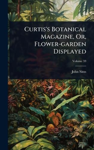 Curtis's Botanical Magazine, Or, Flower-garden Displayed