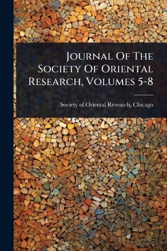 Journal Of The Society Of Oriental Research, Volumes 5-8