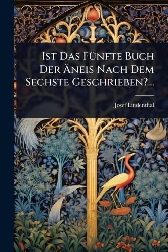 Ist Das FÃ1/4nfte Buch Der Ãneis Nach Dem Sechste Geschrieben?...