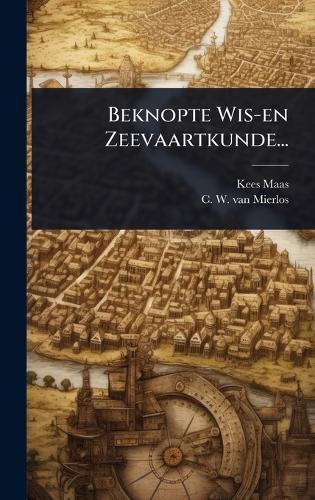 Beknopte Wis-en Zeevaartkunde...