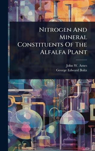 Nitrogen And Mineral Constituents Of The Alfalfa Plant