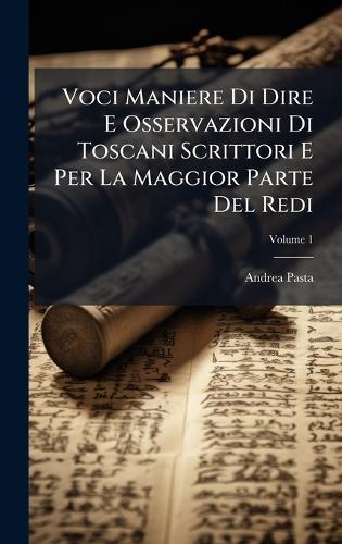 Voci Maniere Di Dire E Osservazioni Di Toscani Scrittori E Per La Maggior Parte Del Redi