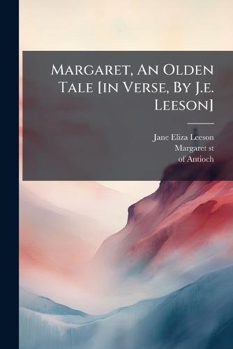Margaret, An Olden Tale [in Verse, By J.e. Leeson]