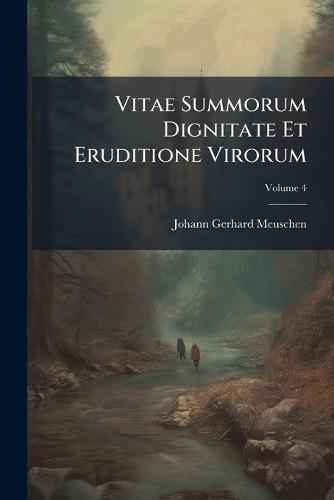 Vitae Summorum Dignitate Et Eruditione Virorum