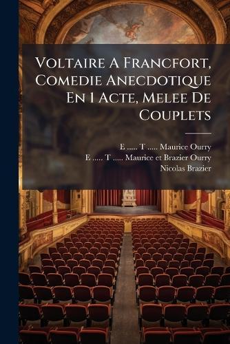 Voltaire A Francfort, Comedie Anecdotique En 1 Acte, Melee De Couplets