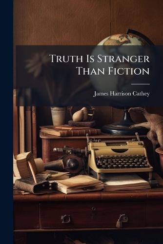 Truth Is Stranger Than Fiction