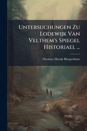 Untersuchungen Zu Lodewijk Van Velthem's Spiegel Historiael ...