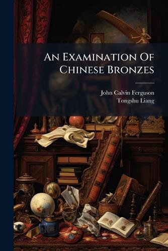 An Examination Of Chinese Bronzes