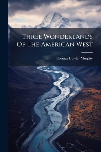 Three Wonderlands Of The American West