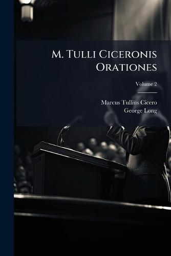 M. Tulli Ciceronis Orationes