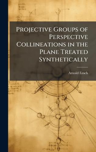 Projective Groups of Perspective Collineations in the Plane Treated Synthetically