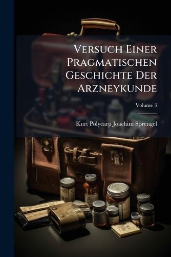 Versuch Einer Pragmatischen Geschichte Der Arzneykunde
