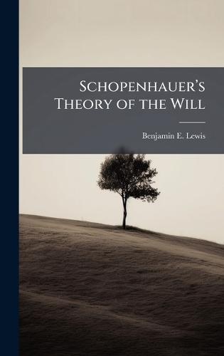Schopenhauerâ(TM)s Theory of the Will