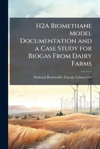 H2A Biomethane Model Documentation and a Case Study for Biogas From Dairy Farms