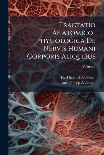 Tractatio Anatomico-physiologica De Nervis Humani Corporis Aliquibus