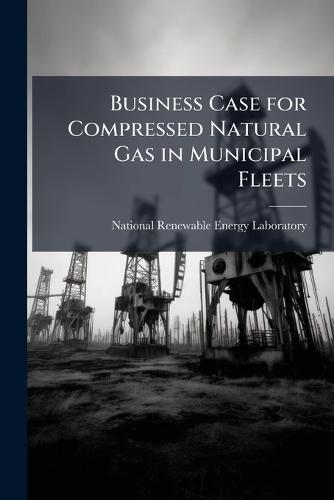 Business Case for Compressed Natural Gas in Municipal Fleets