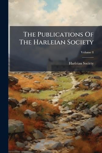 The Publications Of The Harleian Society