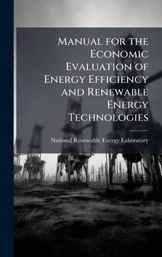 Manual for the Economic Evaluation of Energy Efficiency and Renewable Energy Technologies