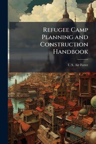 Refugee Camp Planning and Construction Handbook