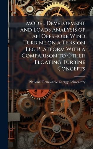 Model Development and Loads Analysis of an Offshore Wind Turbine on a Tension Leg Platform With a Comparison to Other Floating Turbine Concepts