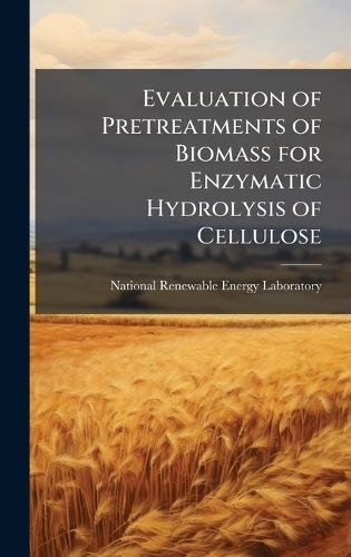 Evaluation of Pretreatments of Biomass for Enzymatic Hydrolysis of Cellulose