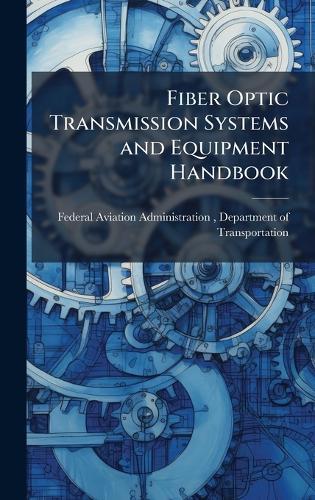 Fiber Optic Transmission Systems and Equipment Handbook