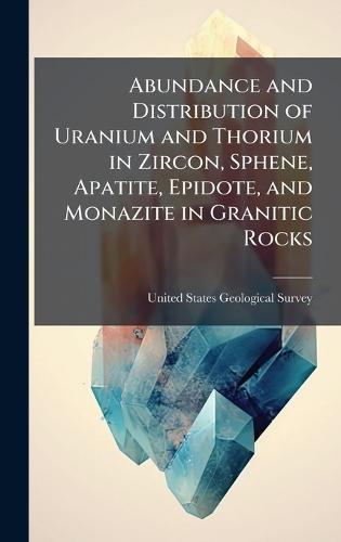 Abundance and Distribution of Uranium and Thorium in Zircon, Sphene, Apatite, Epidote, and Monazite in Granitic Rocks