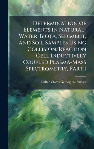Determination of Elements in Natural-Water, Biota, Sediment, and Soil Samples Using Collision/Reaction Cell Inductively Coupled Plasma-Mass Spectrometry, Part 1