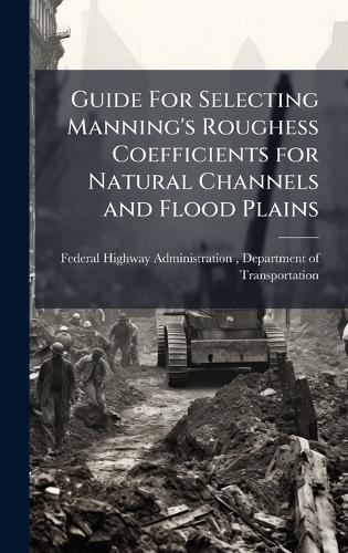 Guide For Selecting Manning's Roughess Coefficients for Natural Channels and Flood Plains