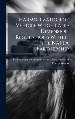 Harmonization of Vehicle Weight and Dimension Regulations Within the NAFTA Partnership