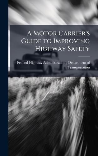 A Motor Carrier's Guide to Improving Highway Safety