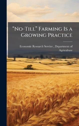 âNo-Tillâ Farming Is a Growing Practice