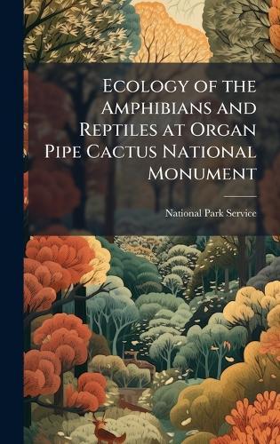 Ecology of the Amphibians and Reptiles at Organ Pipe Cactus National Monument