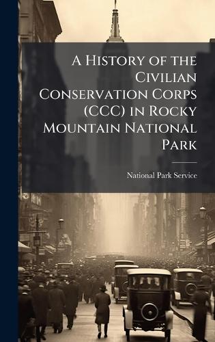 A History of the Civilian Conservation Corps (CCC) in Rocky Mountain National Park