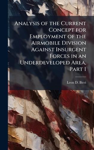 Analysis of the Current Concept for Employment of the Airmobile Division Against Insurgent Forces in an Underdeveloped Area, Part 1